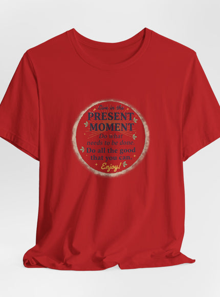 "Live in the Present Moment…" Unisex Jersey Short Sleeve Tee