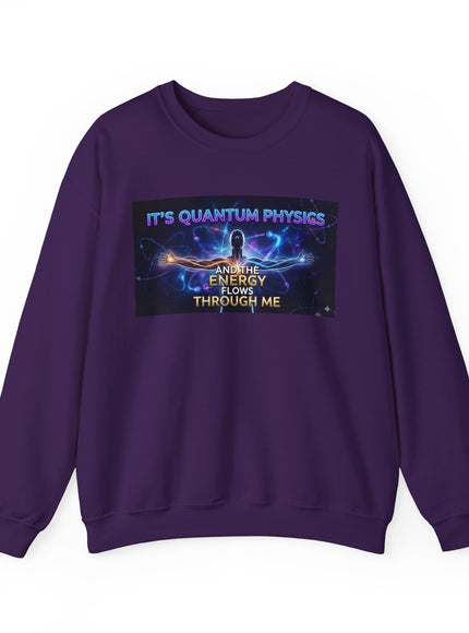 "It's Quantum Physics and the Energy Flows through Me" Unisex Adult Sweatshirt