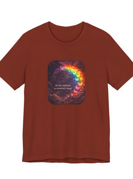 "Be the Rainbow in Someone's Cloud" Unisex Jersey Short Sleeve Tee