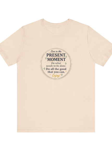 "Live in the Present Moment…" Unisex Jersey Short Sleeve Tee