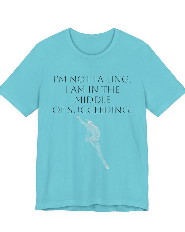 "I'm Not Failing, I'm in the Middle of Succeeding! " Unisex Jersey Short Sleeve Tee