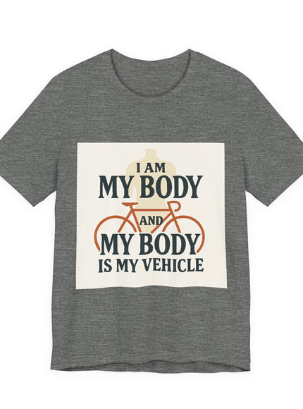"I am My Body and My Body is My Vehicle" Unisex Short Sleeve Tee