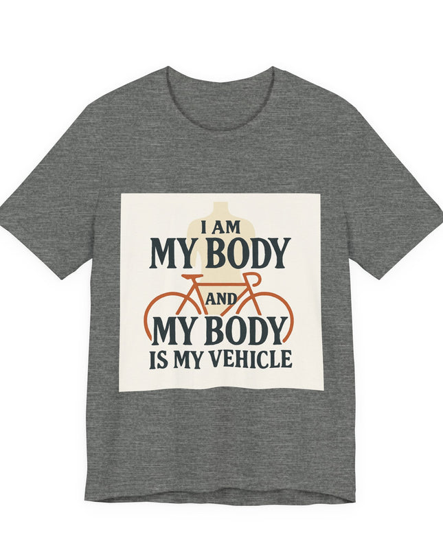 "I am My Body and My Body is My Vehicle" Unisex Short Sleeve Tee