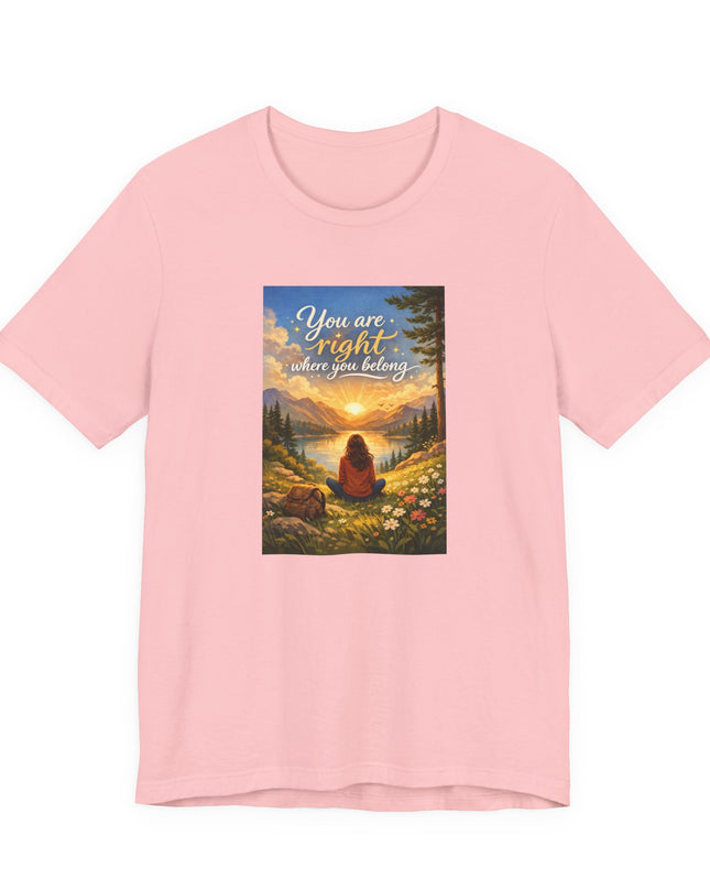 "You Are Right Where You Belong" Unisex Jersey Short Sleeve Tee