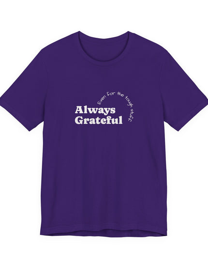 "Always Grateful, Even for the Tough Stuff" Unisex Jersey Short Sleeve Tee