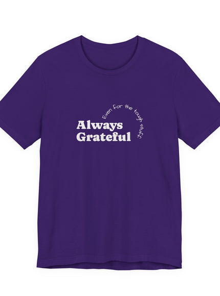 "Always Grateful, Even for the Tough Stuff" Unisex Jersey Short Sleeve Tee