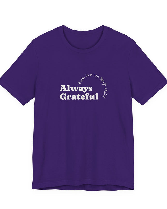 "Always Grateful, Even for the Tough Stuff" Unisex Jersey Short Sleeve Tee