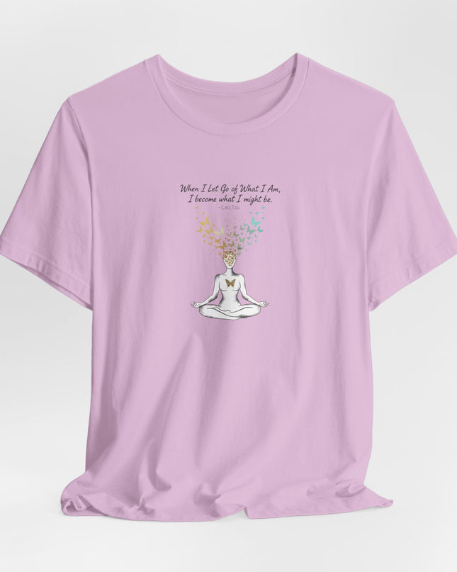 “When I Let Go of What I Am... ~Lao Tzu" Unisex Jersey Short Sleeve Tee