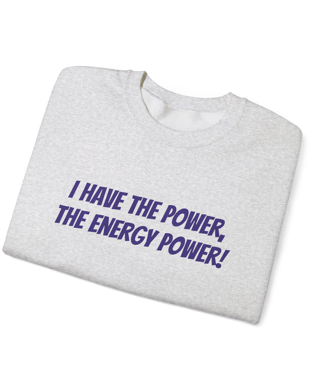 "I Have the Power, the Energy Power!" Unisex Adult Sweatshirt