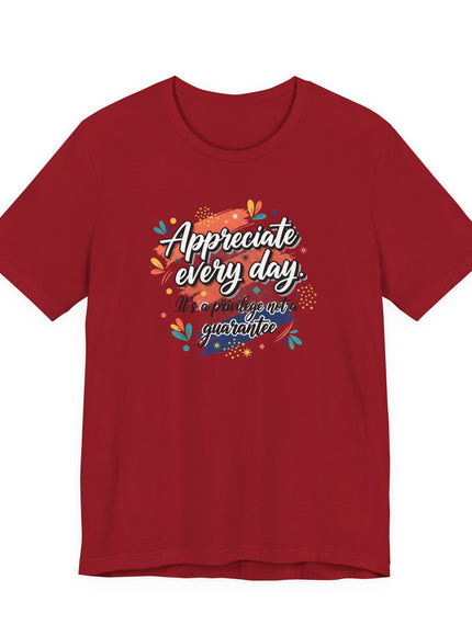 "Appreciate Every Day. It's a Privilege, Not a Guarantee." Unisex Jersey Short Sleeve Tee
