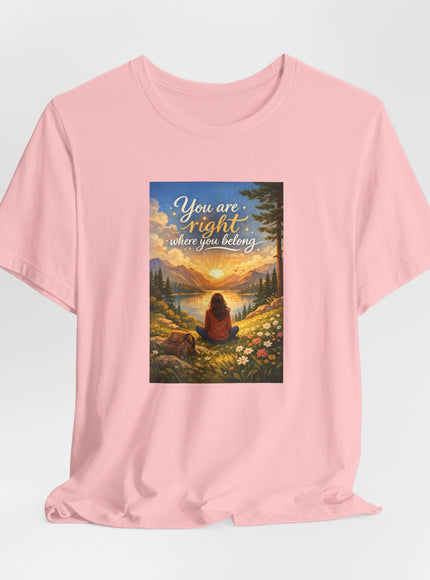 "You Are Right Where You Belong" Unisex Jersey Short Sleeve Tee
