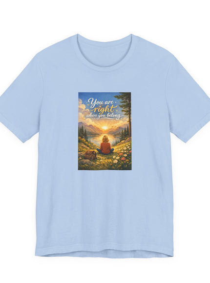 "You Are Right Where You Belong" Unisex Jersey Short Sleeve Tee