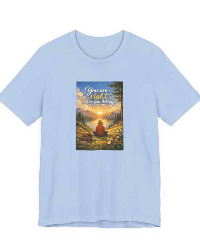 "You Are Right Where You Belong" Unisex Jersey Short Sleeve Tee