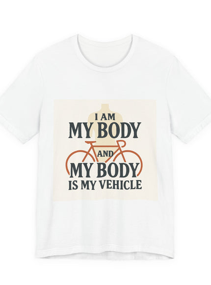 "I am My Body and My Body is My Vehicle" Unisex Short Sleeve Tee