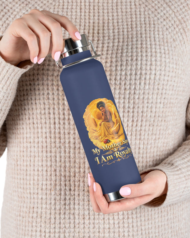 "My Mother Says I am Royalty" Copper Vacuum Insulated Bottle, 22oz