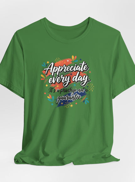 "Appreciate Every Day. It's a Privilege, Not a Guarantee." Unisex Jersey Short Sleeve Tee