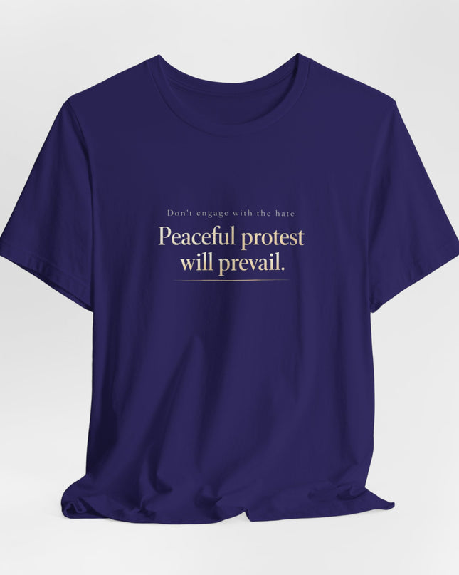 "Don't Engage in the Hate, Peaceful Protest will Prevail" Unisex Jersey Short Sleeve Tee