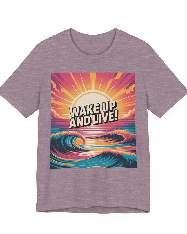 "Wake up and live! " Unisex Jersey Short Sleeve Tee