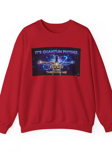 "It's Quantum Physics and the Energy Flows through Me" Unisex Adult Sweatshirt