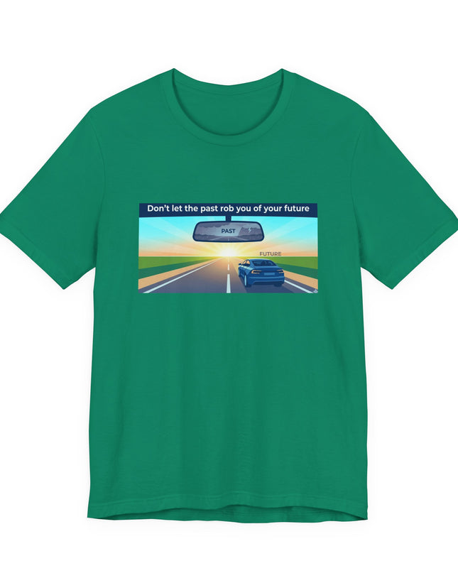"Don't Let the Past Rob You of Your Future" Unisex Jersey Short Sleeve Tee