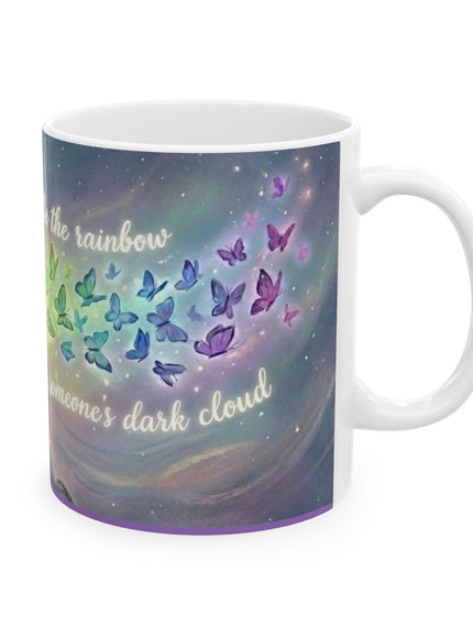 "Be the Rainbow in Someone's Dark Cloud" Ceramic Mug, (11oz, 15oz)