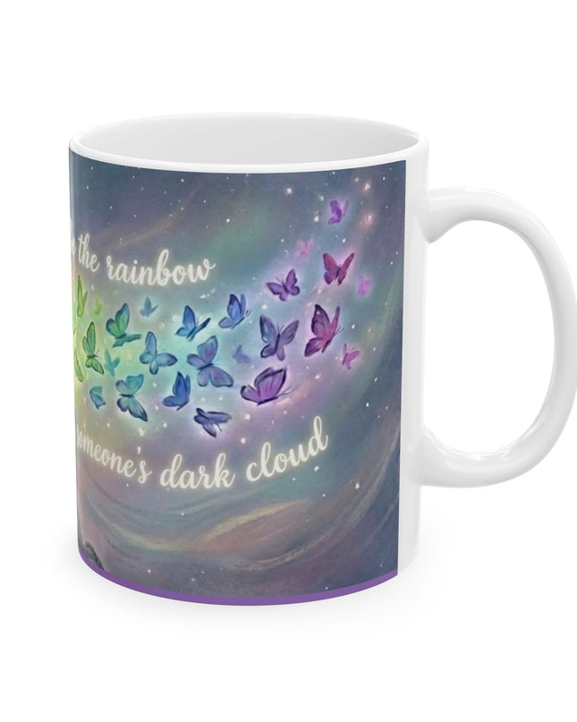 "Be the Rainbow in Someone's Dark Cloud" Ceramic Mug, (11oz, 15oz)