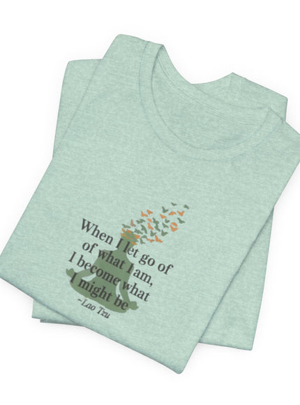 “When I Let Go of What I Am... ~Lao Tzu" Unisex Jersey Short Sleeve Tee