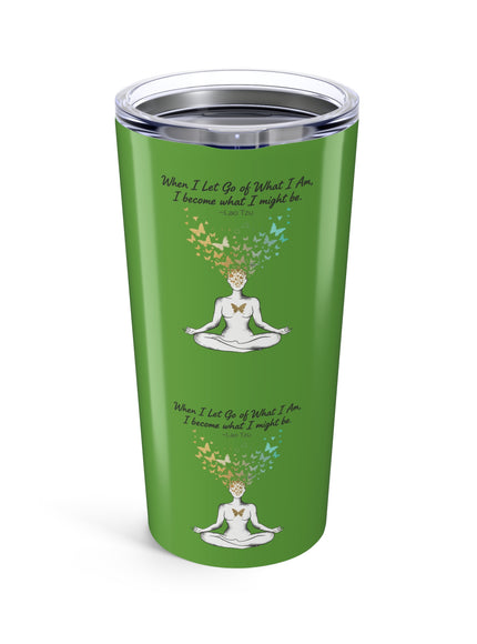 “When I Let Go of What I Am... ~Lao Tzu" Tumbler 20oz