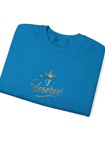 "I Deserve" Unisex Adult Sweatshirt