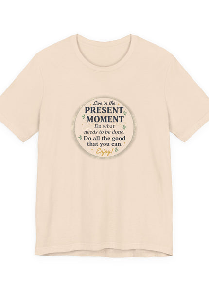 "Live in the Present Moment…" Unisex Jersey Short Sleeve Tee