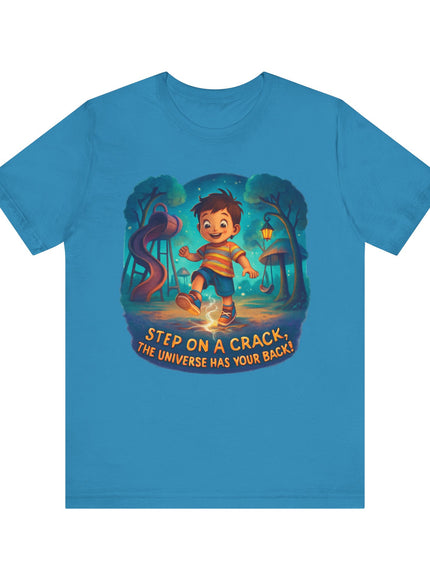 "Step on a crack, the universe has your back!"  Unisex Jersey Short Sleeve Tee