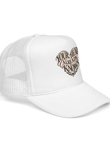 "Your Heart Already Knows" Foam Trucker Hat