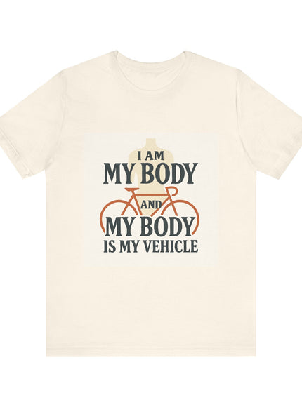 "I am My Body and My Body is My Vehicle" Unisex Short Sleeve Tee
