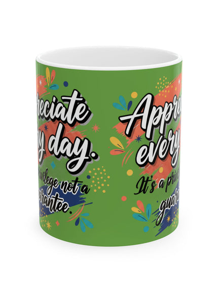 "Appreciate Every Day. It's a Privilege, Not a Guarantee" Ceramic Mug, (11oz, 15oz)