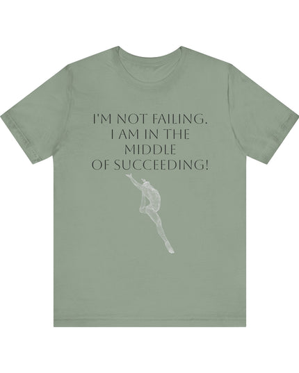 "I'm Not Failing, I'm in the Middle of Succeeding! " Unisex Jersey Short Sleeve Tee