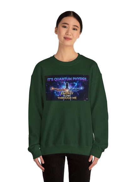 "It's Quantum Physics and the Energy Flows through Me" Unisex Adult Sweatshirt