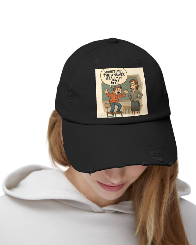 "Sometimes the Answer Really is 67!" - Unisex Distressed Cap