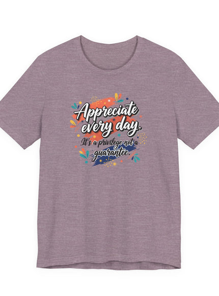 "Appreciate Every Day. It's a Privilege, Not a Guarantee." Unisex Jersey Short Sleeve Tee