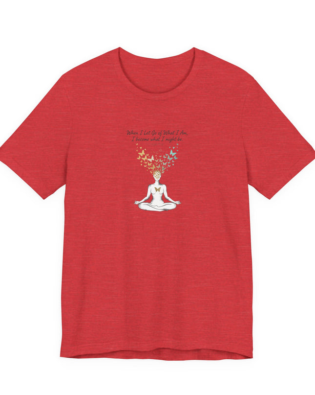 “When I Let Go of What I Am... ~Lao Tzu" Unisex Jersey Short Sleeve Tee