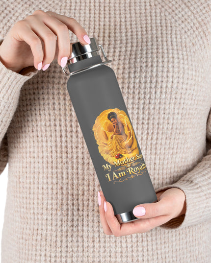 "My Mother Says I am Royalty" Copper Vacuum Insulated Bottle, 22oz