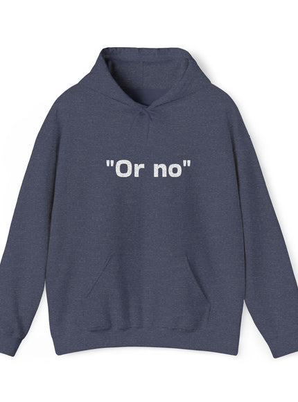 "Or No" Unisex Heavy Blend™ Hooded Sweatshirt
