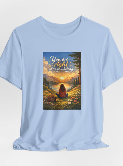 "You Are Right Where You Belong" Unisex Jersey Short Sleeve Tee