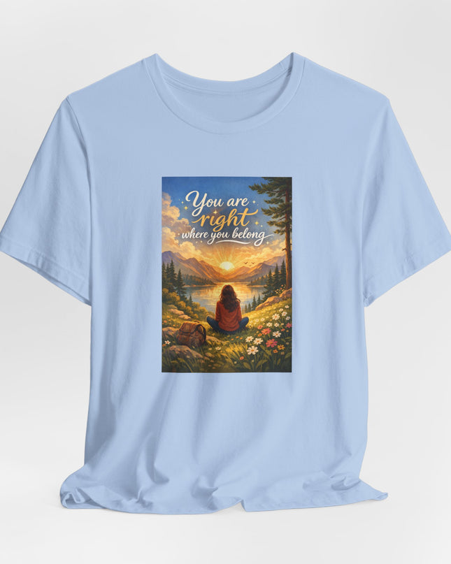 "You Are Right Where You Belong" Unisex Jersey Short Sleeve Tee
