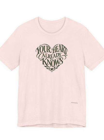 "Your Heart Already Knows" Unisex Jersey Short Sleeve Tee