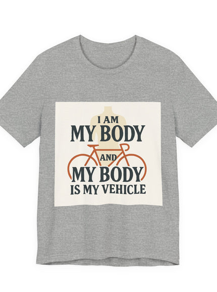 "I am My Body and My Body is My Vehicle" Unisex Short Sleeve Tee