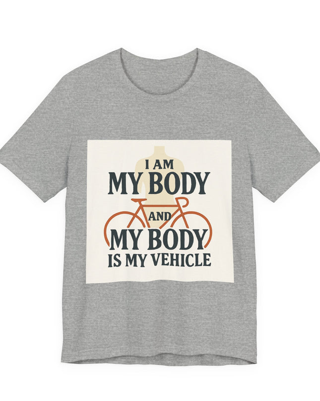 "I am My Body and My Body is My Vehicle" Unisex Short Sleeve Tee