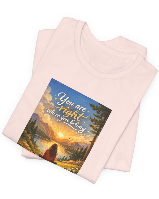"You Are Right Where You Belong" Unisex Jersey Short Sleeve Tee