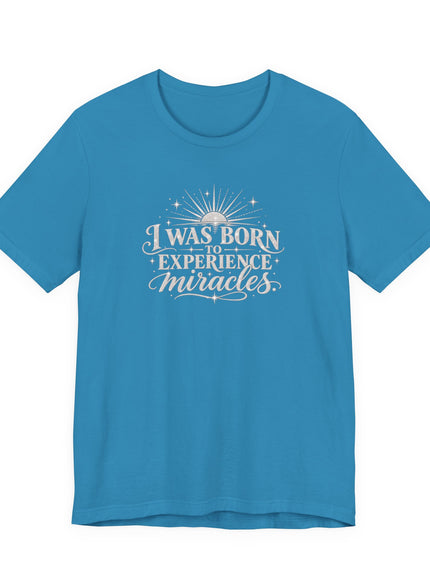 "I Was Born to Experience Miracles" Unisex Jersey Short Sleeve Tee