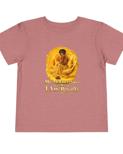 "My Mother Says I am Royalty" Toddler Short Sleeve Tee