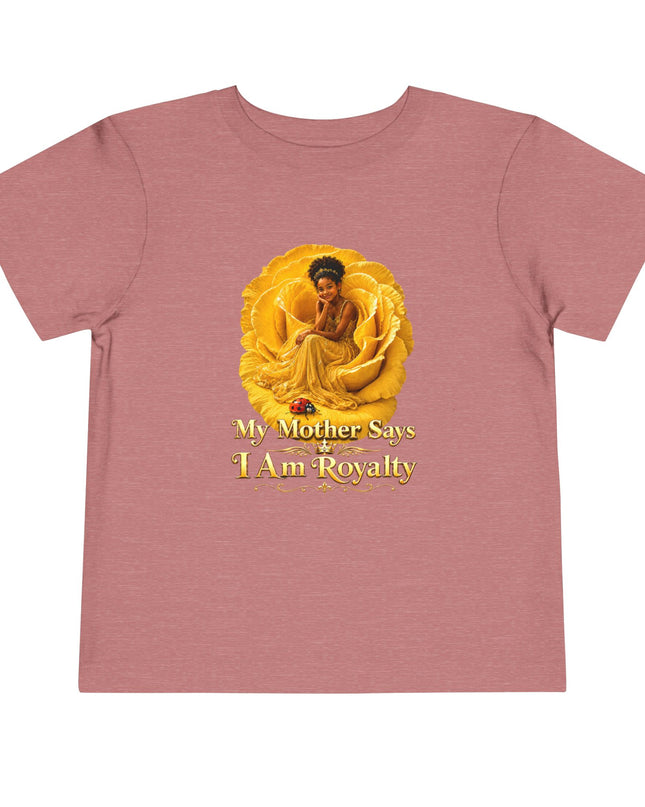 "My Mother Says I am Royalty" Toddler Short Sleeve Tee
